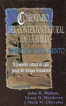 Comentario del Contexto Cultural de la Biblia. Antiguo Testamento: El Trasfondo Cultural de Cada Pasaje del Antiguo Testamento