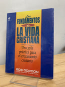 Los Fundamento de la Vida Cristiana by B. Gordon una guia practica para